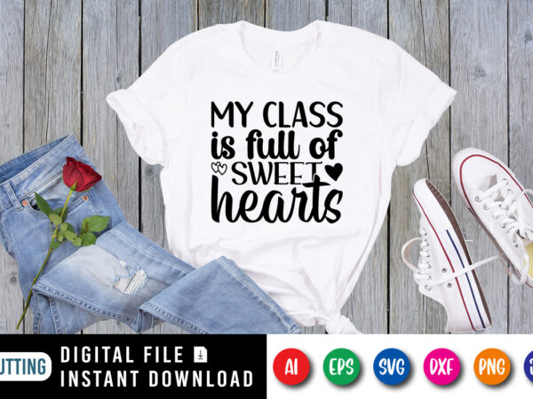 My class is full of sweet hearts t shirt designs for sale