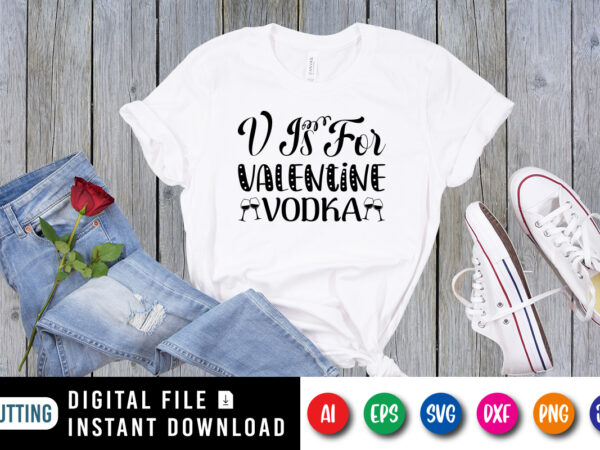 V is for valentine vodka t shirt vector art
