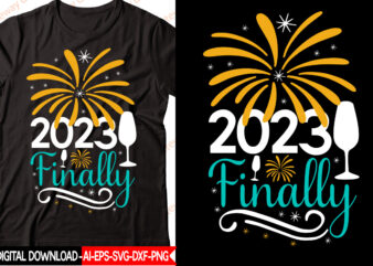 2023 Finally vector t-shirt design,New Year 2023 SVG Bundle, New Year Quotes svg, Happy New Year svg, 2023 svg, New Year Shirt svg, Funny Quotes svg, SVG Files for Cricut