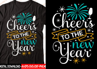 Cheers to the New Year vector t-shirt design,New Year 2023 SVG Bundle, New Year Quotes svg, Happy New Year svg, 2023 svg, New Year Shirt svg, Funny Quotes svg, SVG