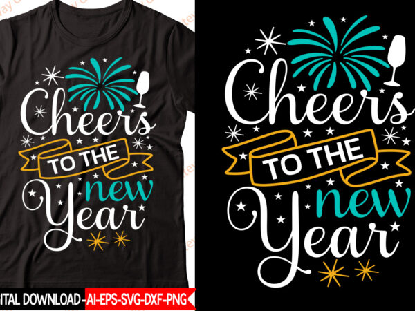 Cheers to the new year vector t-shirt design,new year 2023 svg bundle, new year quotes svg, happy new year svg, 2023 svg, new year shirt svg, funny quotes svg, svg