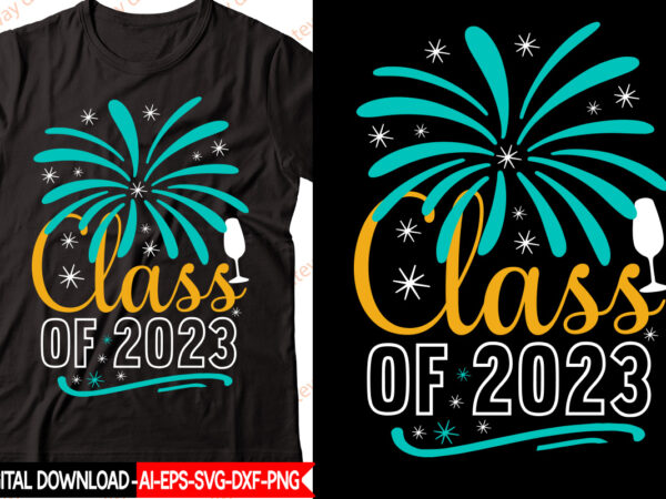 Class of 2023 vector t-shirt design,new year 2023 svg bundle, new year quotes svg, happy new year svg, 2023 svg, new year shirt svg, funny quotes svg, svg files for