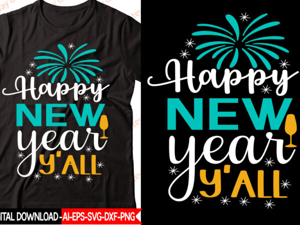 Happy new year y’all vector t-shirt design,new year 2023 svg bundle, new year quotes svg, happy new year svg, 2023 svg, new year shirt svg, funny quotes svg, svg files