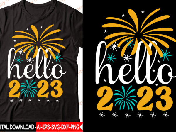 Hello 2023 vector t-shirt design,new year 2023 svg bundle, new year quotes svg, happy new year svg, 2023 svg, new year shirt svg, funny quotes svg, svg files for cricut