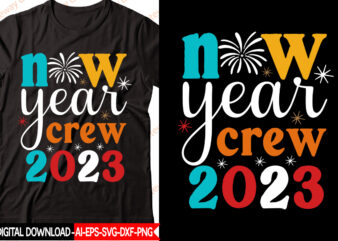 New Year crew 2023 vector t-shirt design,New Year 2023 SVG Bundle, New Year Quotes svg, Happy New Year svg, 2023 svg, New Year Shirt svg, Funny Quotes svg, SVG Files