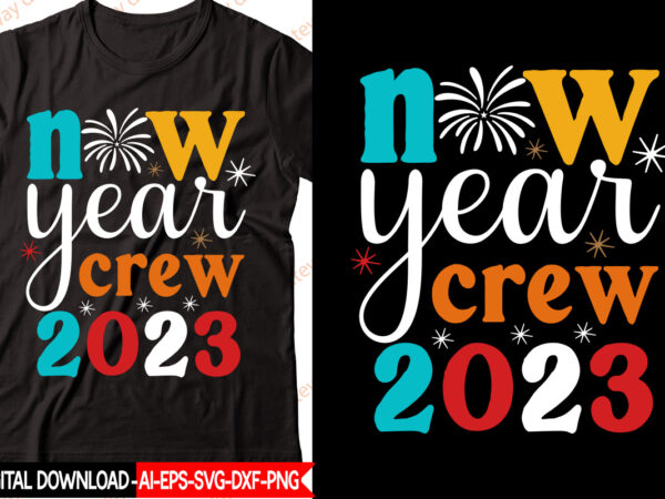 New year crew 2023 vector t-shirt design,new year 2023 svg bundle, new year quotes svg, happy new year svg, 2023 svg, new year shirt svg, funny quotes svg, svg files