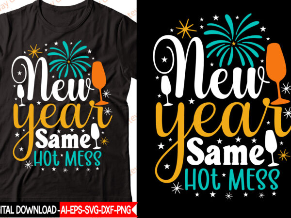 New year same hot mess vector t-shirt design,new year 2023 svg bundle, new year quotes svg, happy new year svg, 2023 svg, new year shirt svg, funny quotes svg, svg