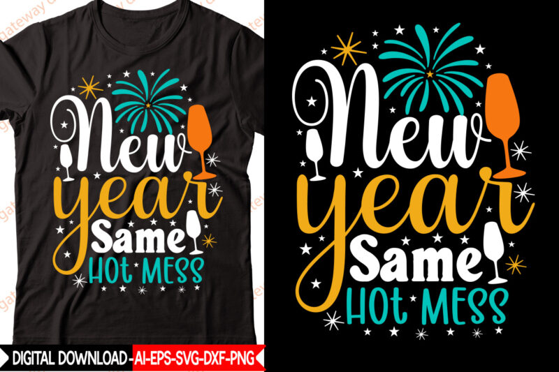 New Year Same Hot Mess vector t-shirt design,New Year 2023 SVG Bundle, New Year Quotes svg, Happy New Year svg, 2023 svg, New Year Shirt svg, Funny Quotes svg, SVG