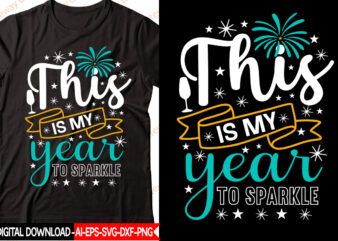 This is My Year to sparkle vector t-shirt design,New Year 2023 SVG Bundle, New Year Quotes svg, Happy New Year svg, 2023 svg, New Year Shirt svg, Funny Quotes svg,