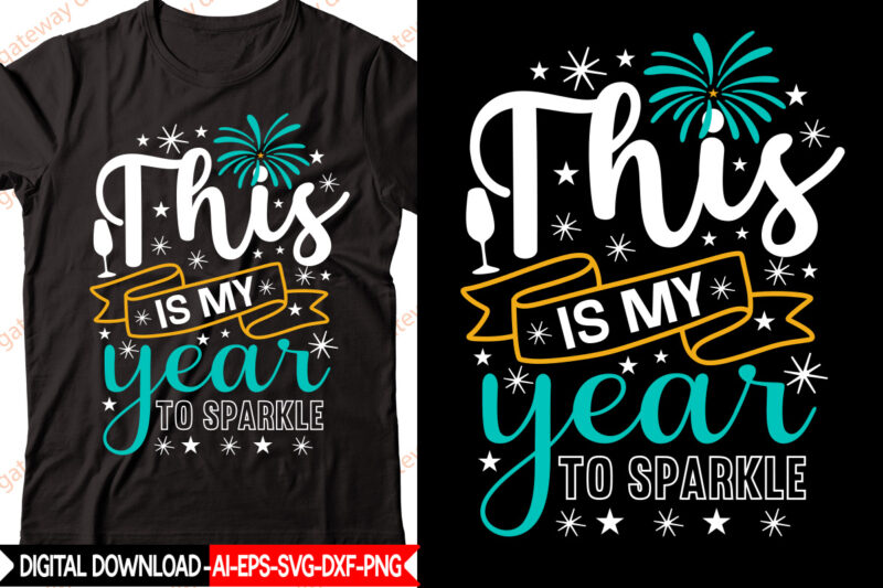 This is My Year to sparkle vector t-shirt design,New Year 2023 SVG Bundle, New Year Quotes svg, Happy New Year svg, 2023 svg, New Year Shirt svg, Funny Quotes svg,