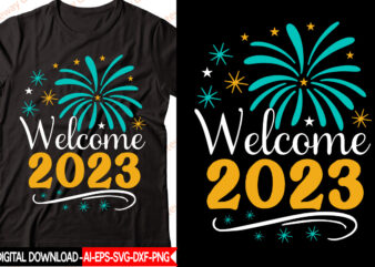 Welcome 2023 vector t-shirt design,New Year 2023 SVG Bundle, New Year Quotes svg, Happy New Year svg, 2023 svg, New Year Shirt svg, Funny Quotes svg, SVG Files for Cricut