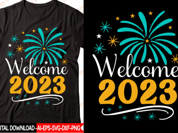 Welcome 2023 vector t-shirt design,new year 2023 svg bundle, new year quotes svg, happy new year svg, 2023 svg, new year shirt svg, funny quotes svg, svg files for cricut
