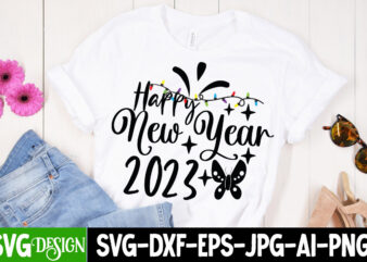 Happy New Year 2023 T-Shirt Design , Happy New Year 2023 SVG Cut File , New Year SVG Bundle , New Year Sublimation BUndle , New Year SVG Design Quotes