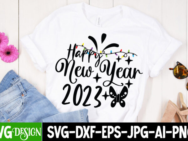 Happy new year 2023 t-shirt design , happy new year 2023 svg cut file , new year svg bundle , new year sublimation bundle , new year svg design quotes
