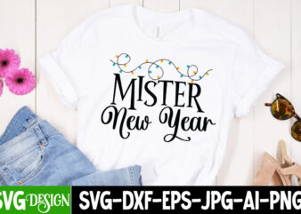 Mister New Year T-Shirt Design , Mister New Year SVG Cut File, New Year SVG Bundle , New Year Sublimation BUndle , New Year SVG Design Quotes Bundle , 365