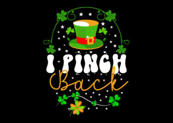 I Pinch Back vector t- shirt design,St. Patrick’s Day Design Bundle ,St. Patrick’s Day Design PNG,St. Patrick’s Day SVG, MPA02 St. Patrick’s Day Design Bundle ,St. Patrick’s Day Design PNG,St.