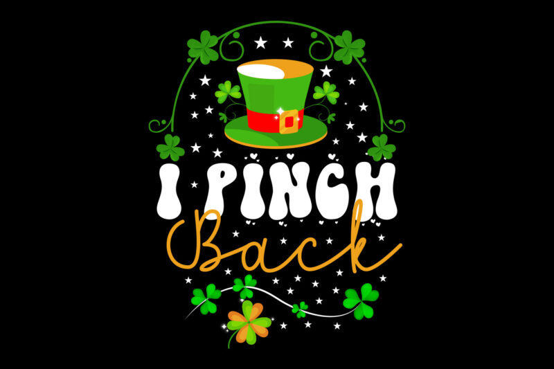 I Pinch Back vector t- shirt design,St. Patrick's Day Design Bundle ,St. Patrick's Day Design PNG,St. Patrick's Day SVG, MPA02 St. Patrick's Day Design Bundle ,St. Patrick's Day Design PNG,St.