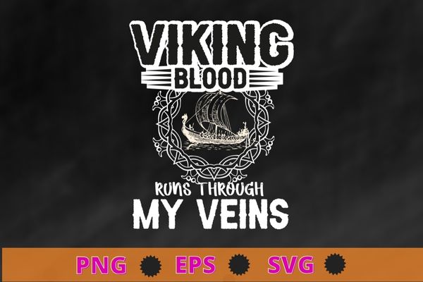 Viking blood runs through my veins viking ship t-shirt design svg, viking blood runs through my veins png, norse mythology, valkyrie, valhalla, viking, raven nordic