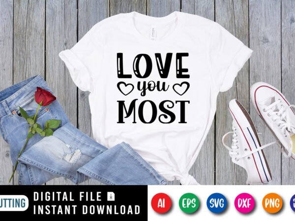 Love you most valentine’s day shirt print template t shirt vector graphic