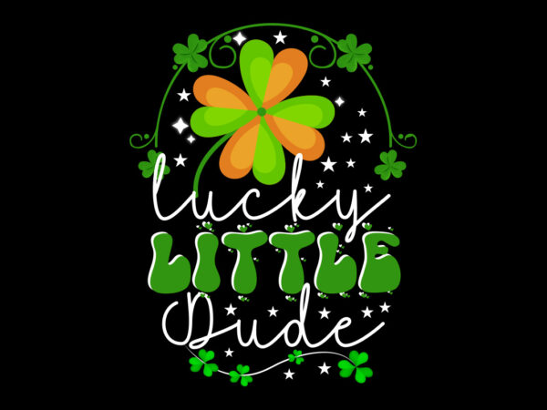 Lucky little dude vector t- shirt design,st. patrick’s day design bundle ,st. patrick’s day design png,st. patrick’s day svg, mpa02 st. patrick’s day design bundle ,st. patrick’s day design png,st.