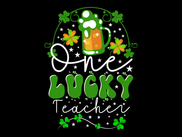 One lucky teacher vector t- shirt design,st. patrick’s day design bundle ,st. patrick’s day design png,st. patrick’s day svg, mpa02 st. patrick’s day design bundle ,st. patrick’s day design png,st.