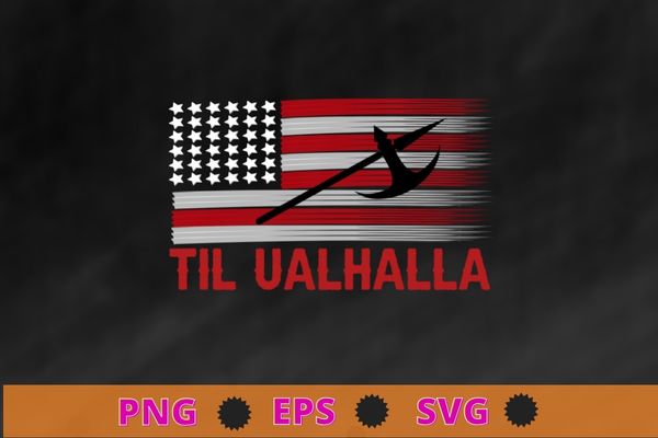 American viking axe flag – til valhalla – norse mythology t-shirt design svg, norse mythology, valkyrie, valhalla, viking, raven nordic