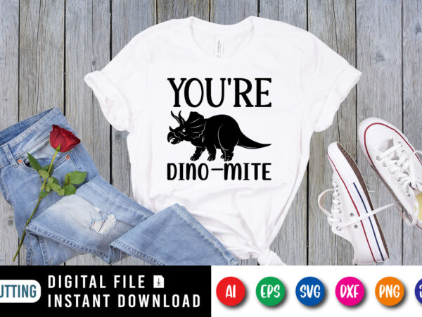 You’re dino-mite valentine shirt print template t shirt design template