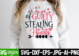 Guilty of Stealing Hearts T-Shirt Design , Guilty of Stealing Hearts SVG Cut File , Valentine’s Day SVG Bundle, Valentine svg bundle, Valentine Day Svg, love svg, valentines day svg