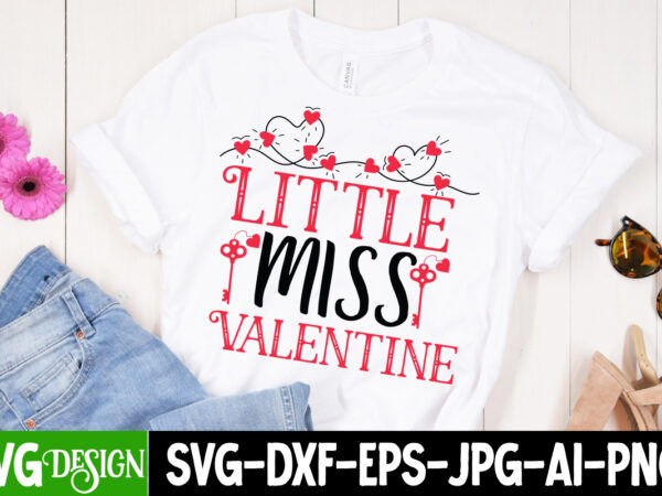 Little miss valentine t-shirt design , little miss valentine svg cut file, valentine’s day svg bundle, valentine svg bundle, valentine day svg, love svg, valentines day svg files, valentine svg,
