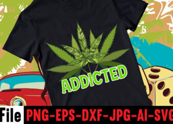 Addicted T-shirt Design,Weed MegaT-shirt Bundle ,Weed svg mega bundle , Shirt design bundle, Buy shirt designs, Buy tshirt design, Tshirt design bundle, Tshirt design for sale, T shirt bundle design,