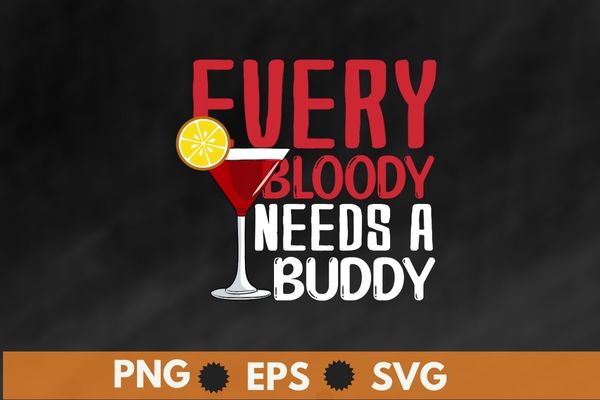 Every bloody needs a buddy funny bloody mary t-shirt design svg, bloody mary day, cocktail