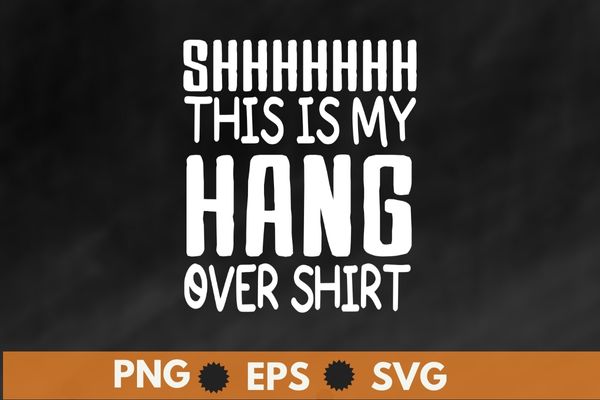 This is my hangover shirt funny party gift t-shirt design svg, this is my hangover shirt png,