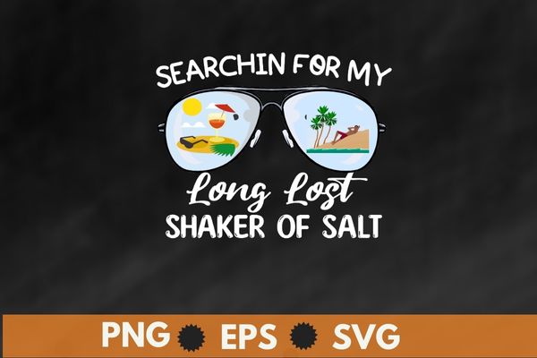 Funny Searching For My Long Lost Shaker Of Salt Shaker T-Shirt design svg, Funny Searching For My Long Lost Shaker Of Salt Shaker T-Shirt png