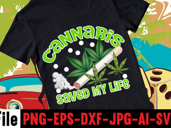 Cannabis saved my life t-shirt design,weed megat-shirt bundle ,adventure awaits shirts, adventure awaits t shirt, adventure buddies shirt, adventure buddies t shirt, adventure is calling shirt, adventure is out there