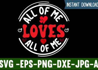 All Of Me Love All Of Me SVG Design,