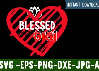 Blessed Gigi T-shirt Design,Valentines Day SVG files for Cricut – Valentine Svg Bundle – DXF PNG Instant Digital Download – Conversation Hearts svg,Valentine’s Svg Bundle,Valentine’s Day Svg,Be My Valentine Svg,Love