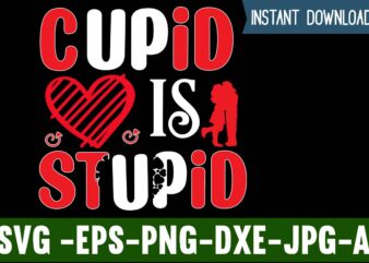 Cupid Is Stupid T-shirt Design,Valentines Day SVG files for Cricut – Valentine Svg Bundle – DXF PNG Instant Digital Download – Conversation Hearts svg,Valentine’s Svg Bundle,Valentine’s Day Svg,Be My Valentine