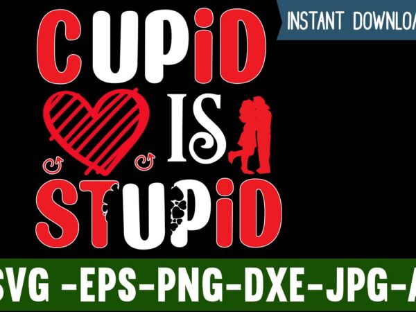 Cupid is stupid t-shirt design,valentines day svg files for cricut – valentine svg bundle – dxf png instant digital download – conversation hearts svg,valentine’s svg bundle,valentine’s day svg,be my valentine