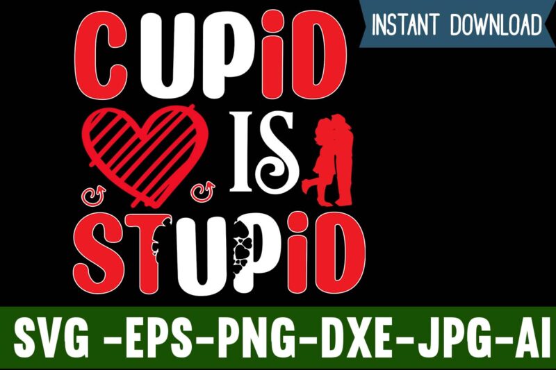 Cupid Is Stupid T-shirt Design,Valentines Day SVG files for Cricut - Valentine Svg Bundle - DXF PNG Instant Digital Download - Conversation Hearts svg,Valentine's Svg Bundle,Valentine's Day Svg,Be My Valentine