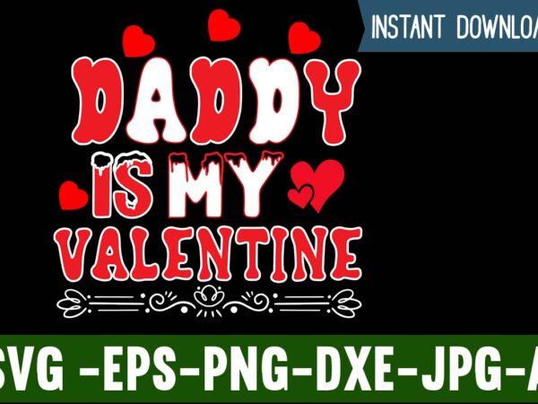 Daddy is my valentine t-shirt design,valentines day svg files for cricut – valentine svg bundle – dxf png instant digital download – conversation hearts svg,valentine’s svg bundle,valentine’s day svg,be my