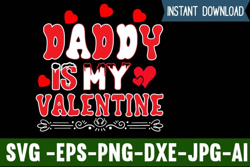 Daddy Is My Valentine T-shirt Design,Valentines Day SVG files for Cricut - Valentine Svg Bundle - DXF PNG Instant Digital Download - Conversation Hearts svg,Valentine's Svg Bundle,Valentine's Day Svg,Be My