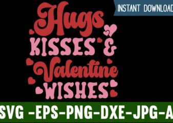Hugs Kisses and Valentine Wishes T-shirt Design,Valentines Day SVG files for Cricut – Valentine Svg Bundle – DXF PNG Instant Digital Download – Conversation Hearts svg,Valentine’s Svg Bundle,Valentine’s Day Svg,Be