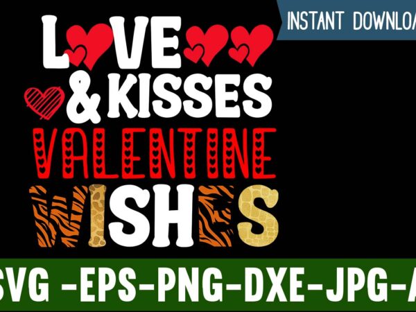 Love & kisses valentine wishes t-shirt design,valentines day svg files for cricut – valentine svg bundle – dxf png instant digital download – conversation hearts svg,valentine’s svg bundle,valentine’s day svg,be