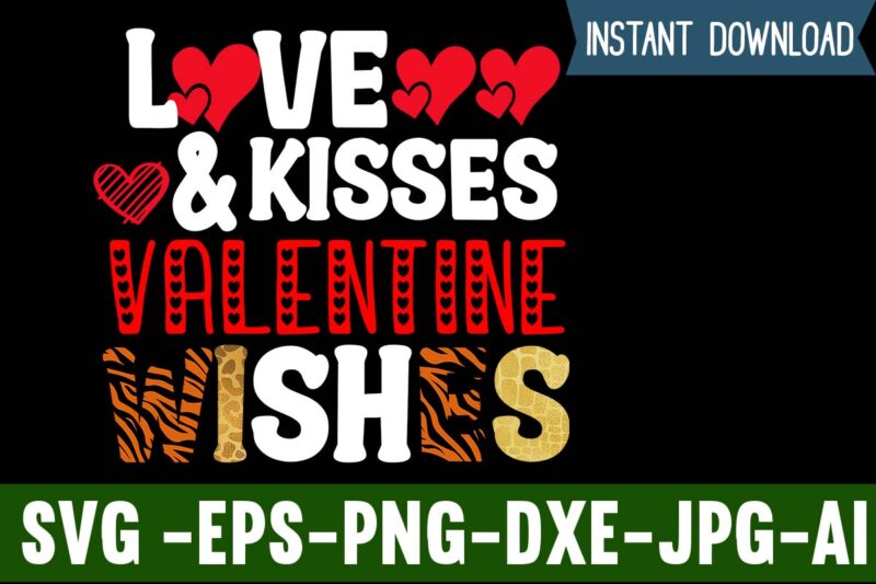 Love & kisses Valentine Wishes T-shirt Design,Valentines Day SVG files for Cricut - Valentine Svg Bundle - DXF PNG Instant Digital Download - Conversation Hearts svg,Valentine's Svg Bundle,Valentine's Day Svg,Be