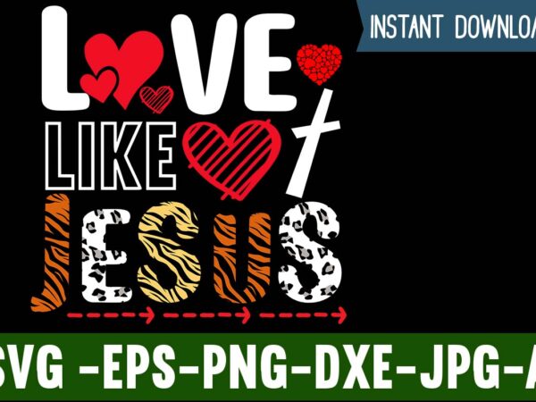 Love like jesus t-shirt design,valentines day svg files for cricut – valentine svg bundle – dxf png instant digital download – conversation hearts svg,valentine’s svg bundle,valentine’s day svg,be my valentine