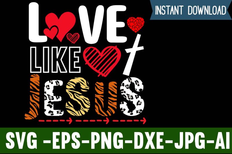 Love Like Jesus T-shirt Design,Valentines Day SVG files for Cricut - Valentine Svg Bundle - DXF PNG Instant Digital Download - Conversation Hearts svg,Valentine's Svg Bundle,Valentine's Day Svg,Be My Valentine