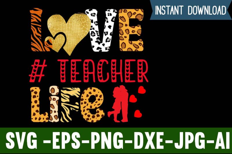 Love Teacher Life T-shirt Design,Valentines Day SVG files for Cricut - Valentine Svg Bundle - DXF PNG Instant Digital Download - Conversation Hearts svg,Valentine's Svg Bundle,Valentine's Day Svg,Be My Valentine