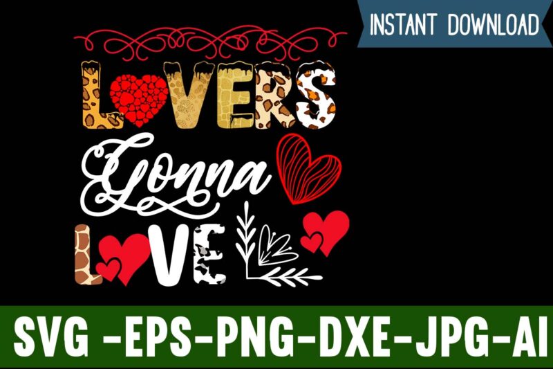 Lovers Gonna Love T-shirt Design,Valentines Day SVG files for Cricut - Valentine Svg Bundle - DXF PNG Instant Digital Download - Conversation Hearts svg,Valentine's Svg Bundle,Valentine's Day Svg,Be My Valentine