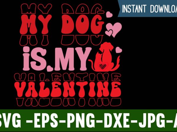 My dog is my valentine t-shirt design,valentines day svg files for cricut – valentine svg bundle – dxf png instant digital download – conversation hearts svg,valentine’s svg bundle,valentine’s day svg,be