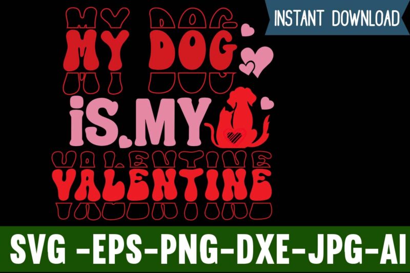 My Dog Is My Valentine T-shirt Design,Valentines Day SVG files for Cricut - Valentine Svg Bundle - DXF PNG Instant Digital Download - Conversation Hearts svg,Valentine's Svg Bundle,Valentine's Day Svg,Be